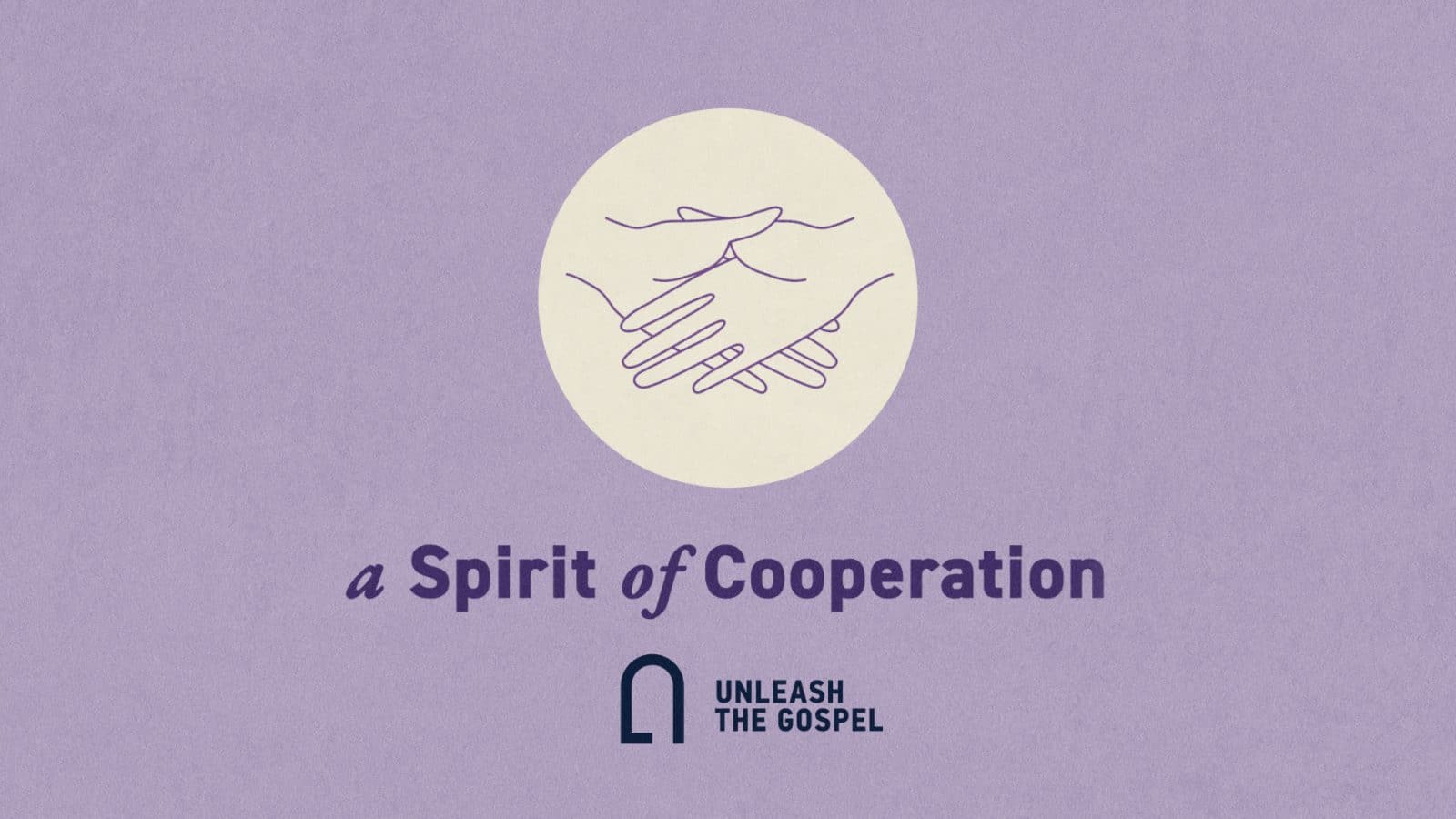 A Spirit of Cooperation Good Habits of a Disciple Unleash the Gospel