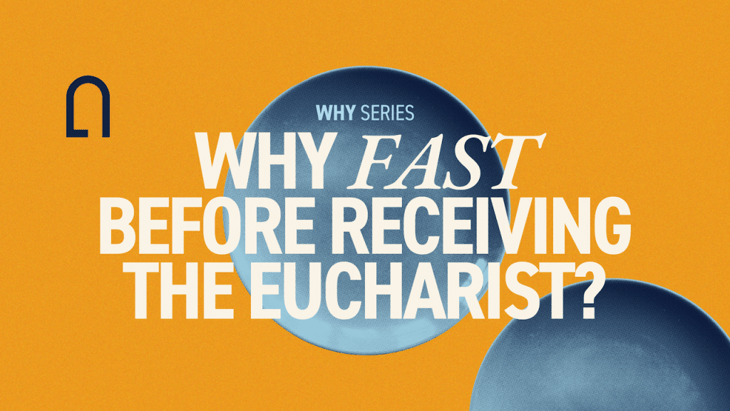 Why fast before receiving the Eucharist? | WHY